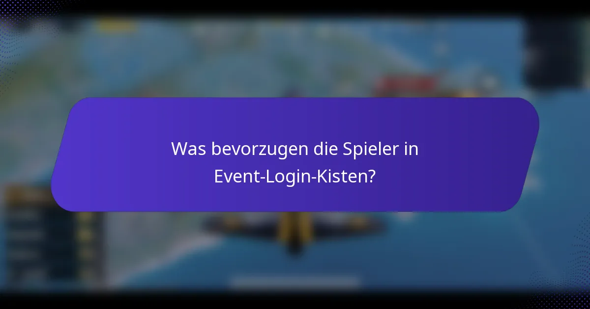 Was bevorzugen die Spieler in Event-Login-Kisten?
