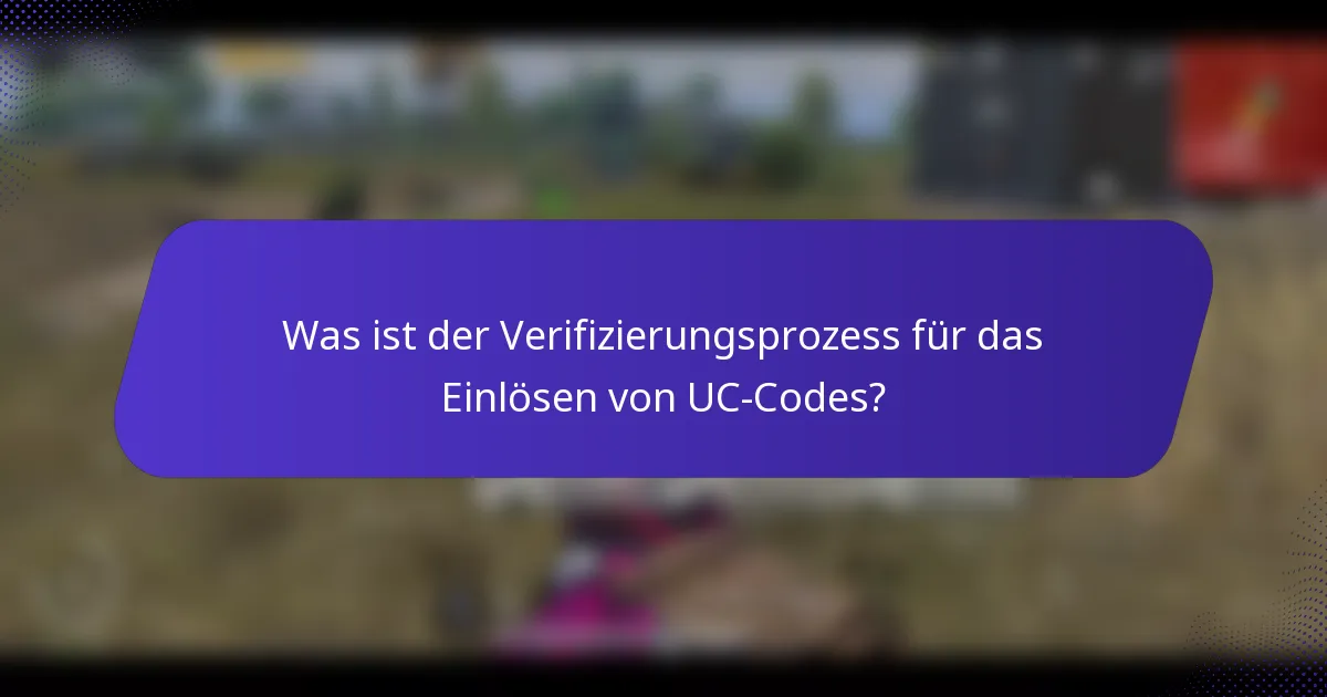 Was ist der Verifizierungsprozess für das Einlösen von UC-Codes?