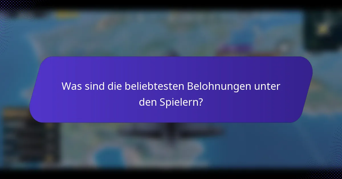 Was sind die beliebtesten Belohnungen unter den Spielern?