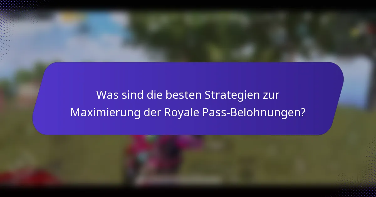 Was sind die besten Strategien zur Maximierung der Royale Pass-Belohnungen?