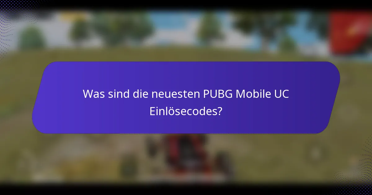 Was sind die neuesten PUBG Mobile UC Einlösecodes?