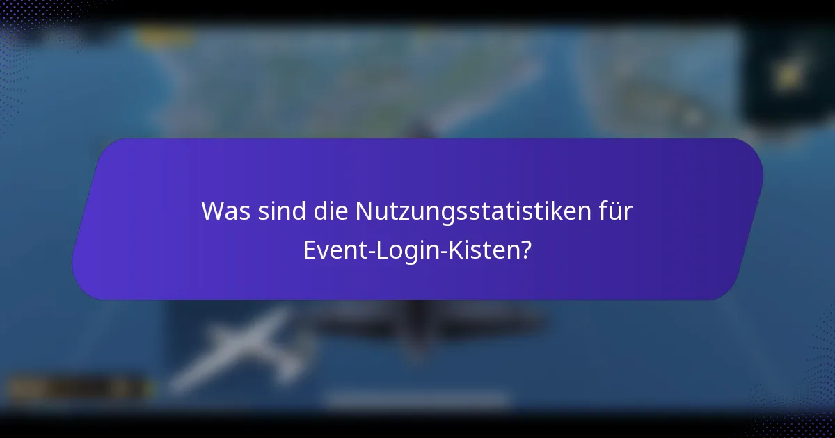 Was sind die Nutzungsstatistiken für Event-Login-Kisten?