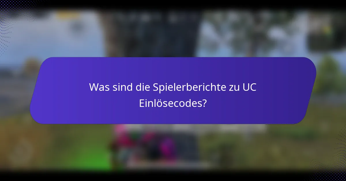 Was sind die Spielerberichte zu UC Einlösecodes?