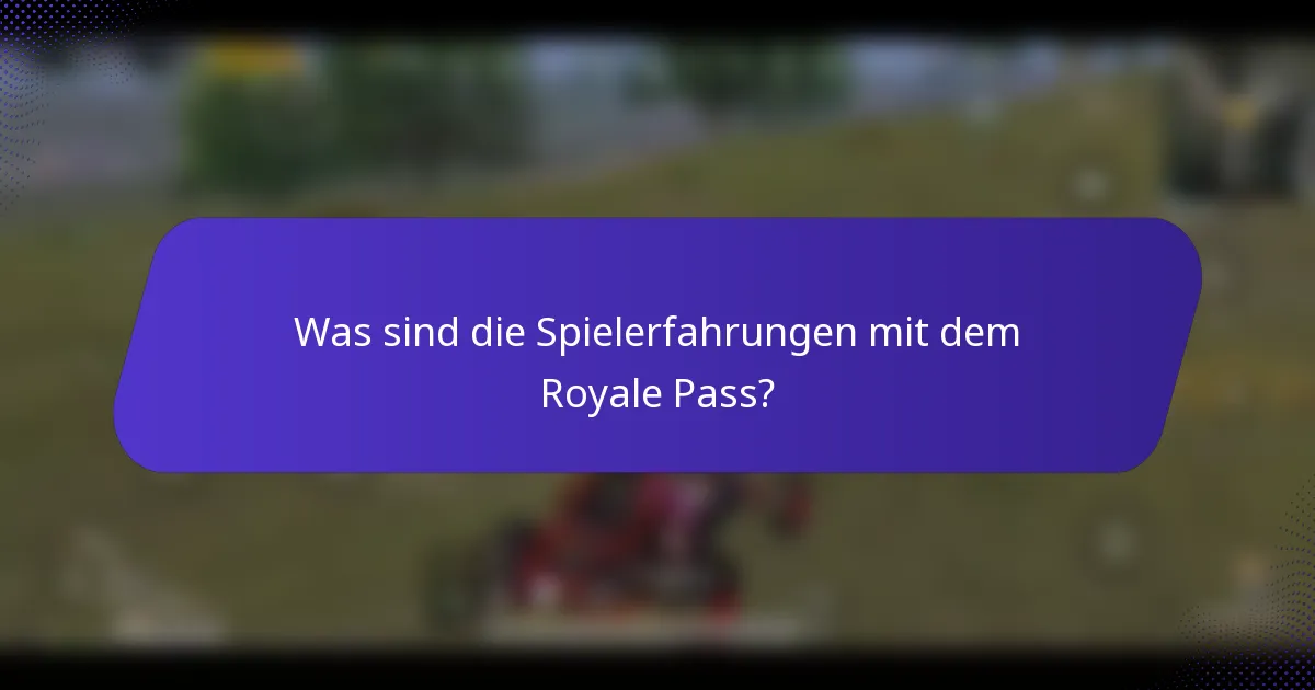 Was sind die Spielerfahrungen mit dem Royale Pass?