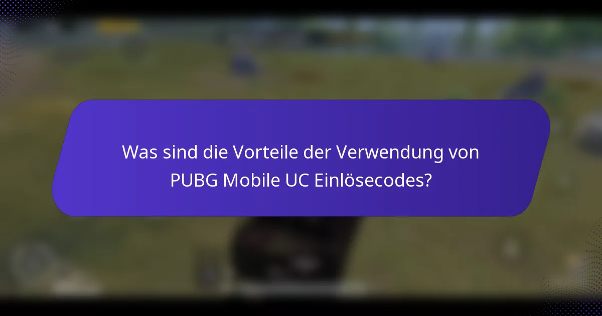 Was sind die Vorteile der Verwendung von PUBG Mobile UC Einlösecodes?