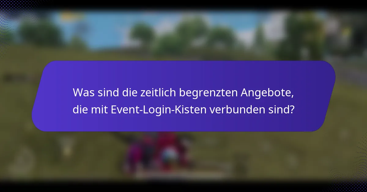 Was sind die zeitlich begrenzten Angebote, die mit Event-Login-Kisten verbunden sind?