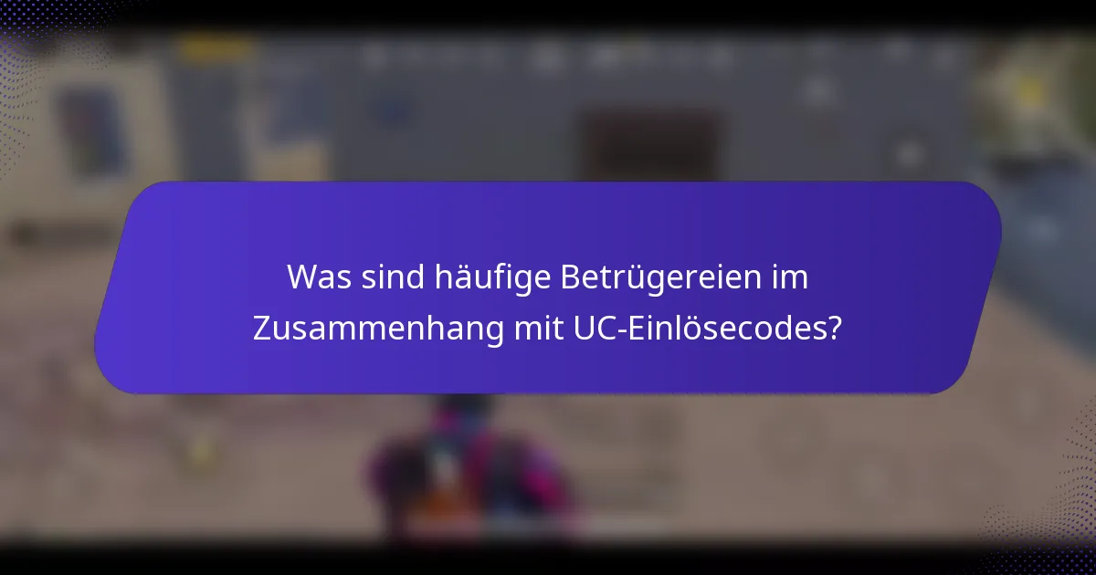 Was sind häufige Betrügereien im Zusammenhang mit UC-Einlösecodes?
