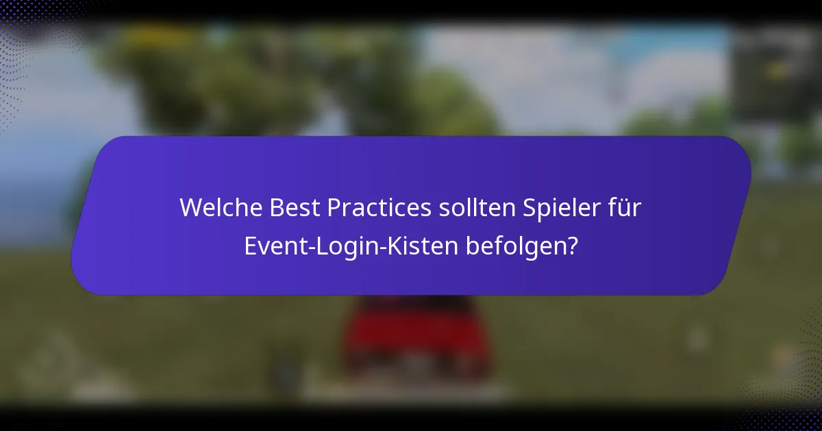 Welche Best Practices sollten Spieler für Event-Login-Kisten befolgen?