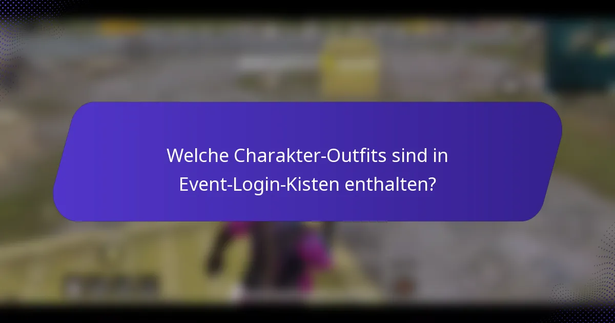 Welche Charakter-Outfits sind in Event-Login-Kisten enthalten?