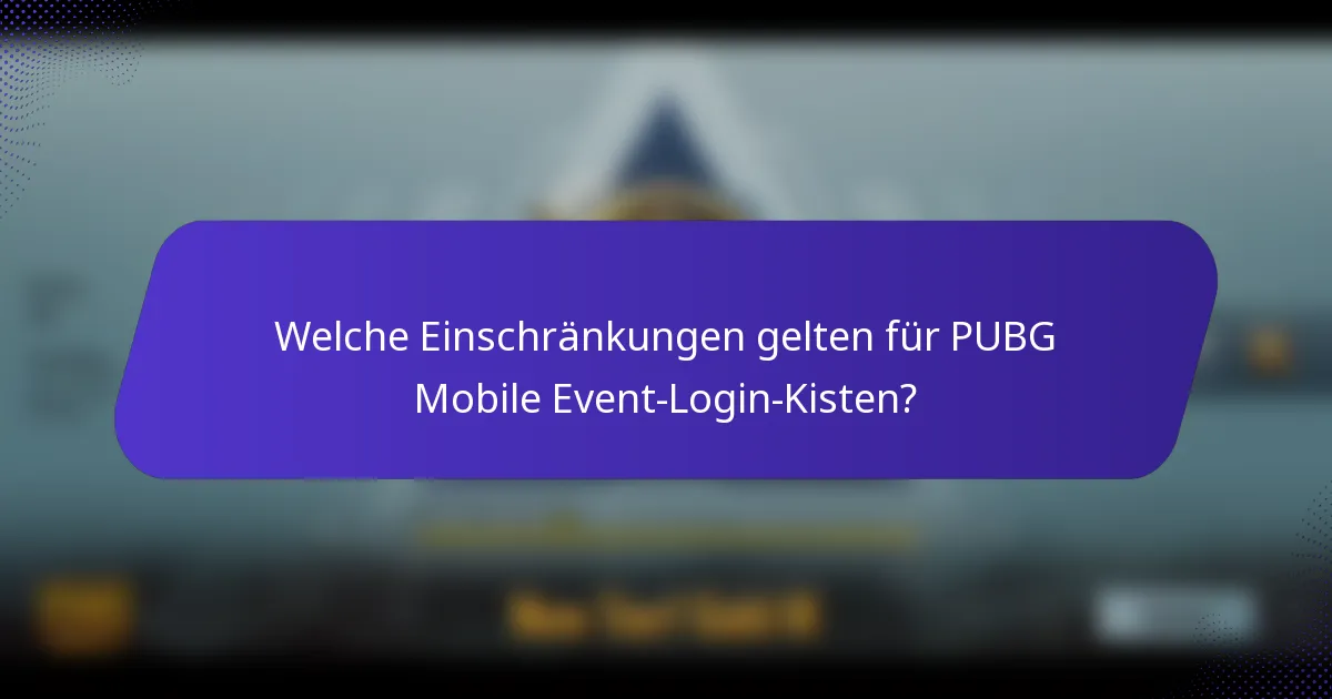 Welche Einschränkungen gelten für PUBG Mobile Event-Login-Kisten?