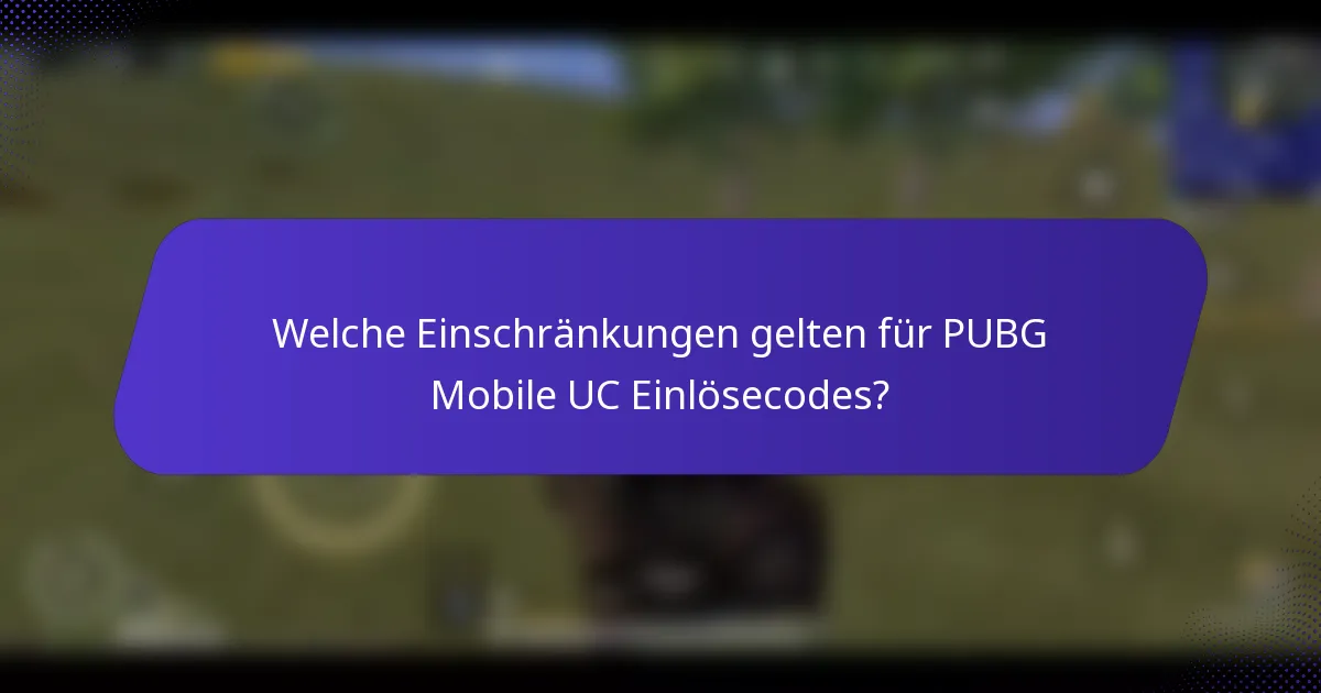 Welche Einschränkungen gelten für PUBG Mobile UC Einlösecodes?