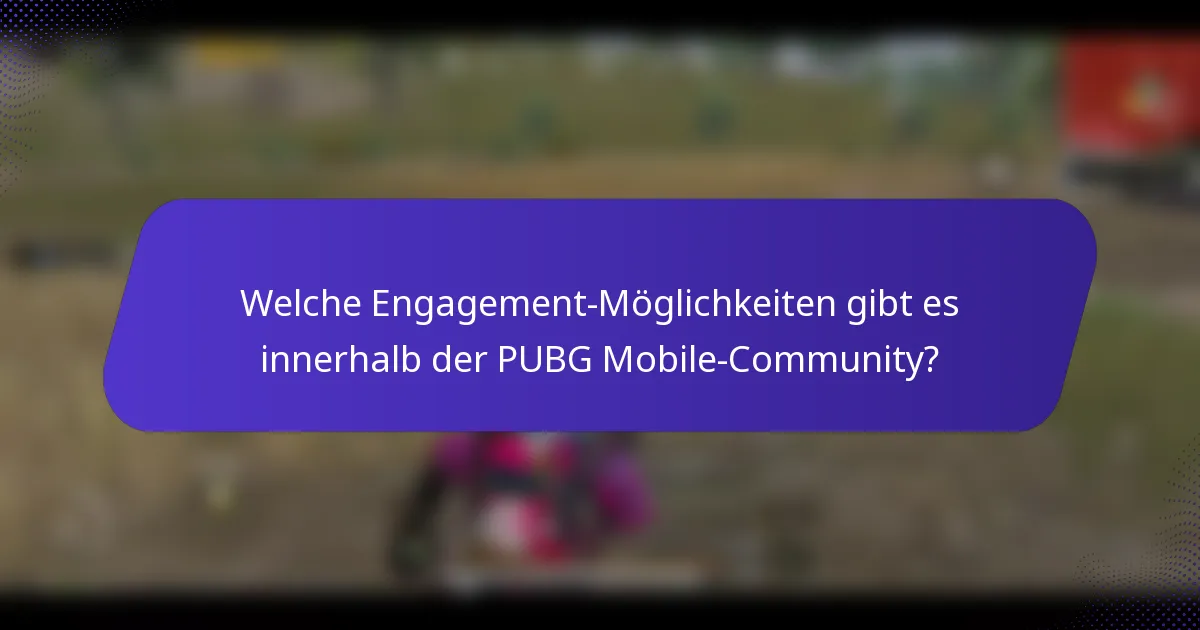 Welche Engagement-Möglichkeiten gibt es innerhalb der PUBG Mobile-Community?