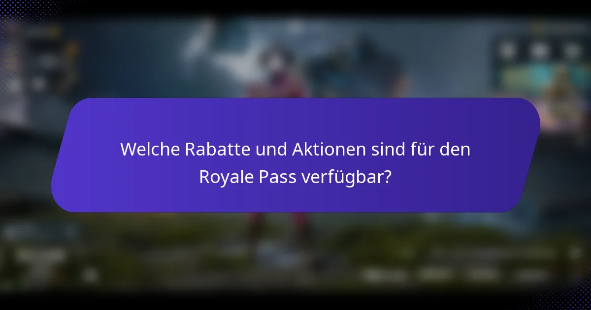 Welche Rabatte und Aktionen sind für den Royale Pass verfügbar?