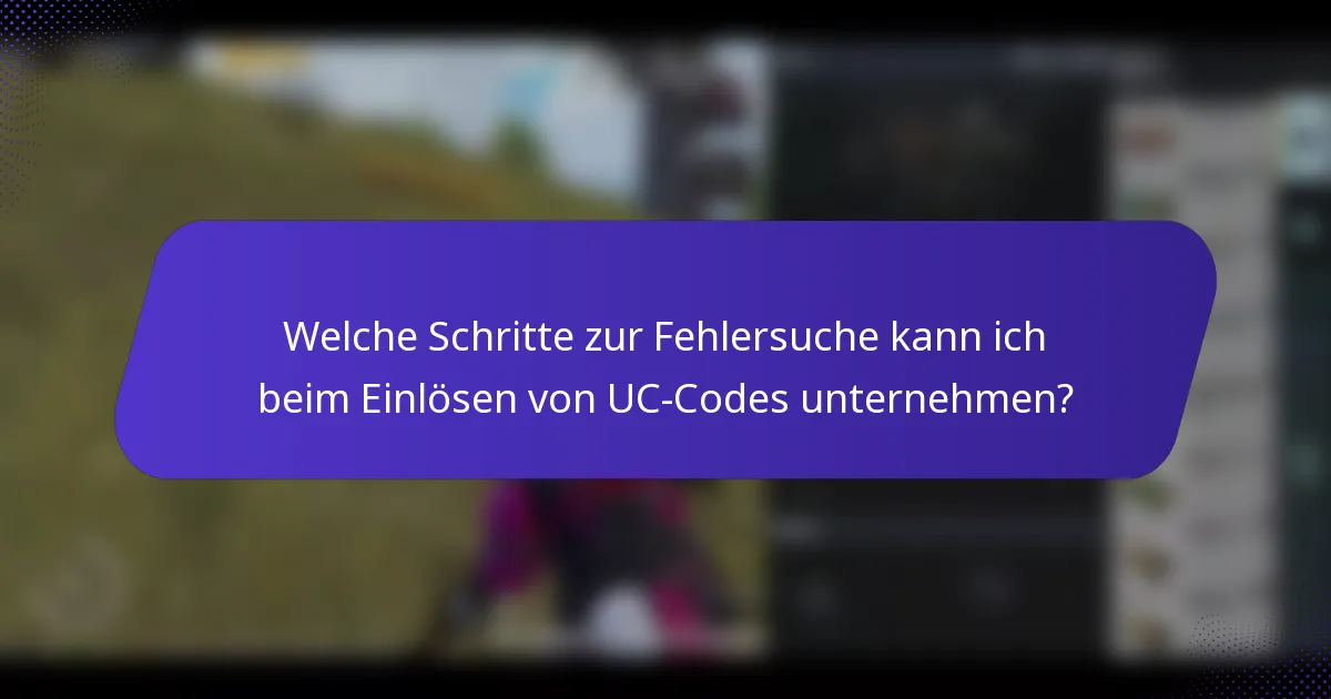Welche Schritte zur Fehlersuche kann ich beim Einlösen von UC-Codes unternehmen?