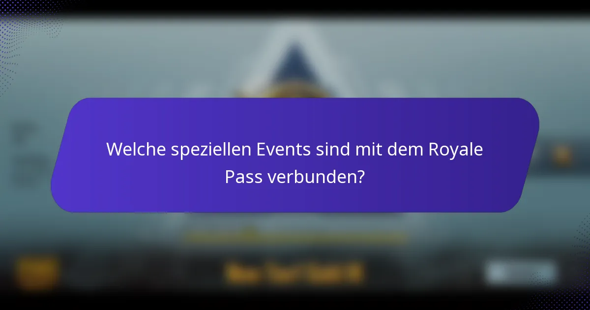 Welche speziellen Events sind mit dem Royale Pass verbunden?