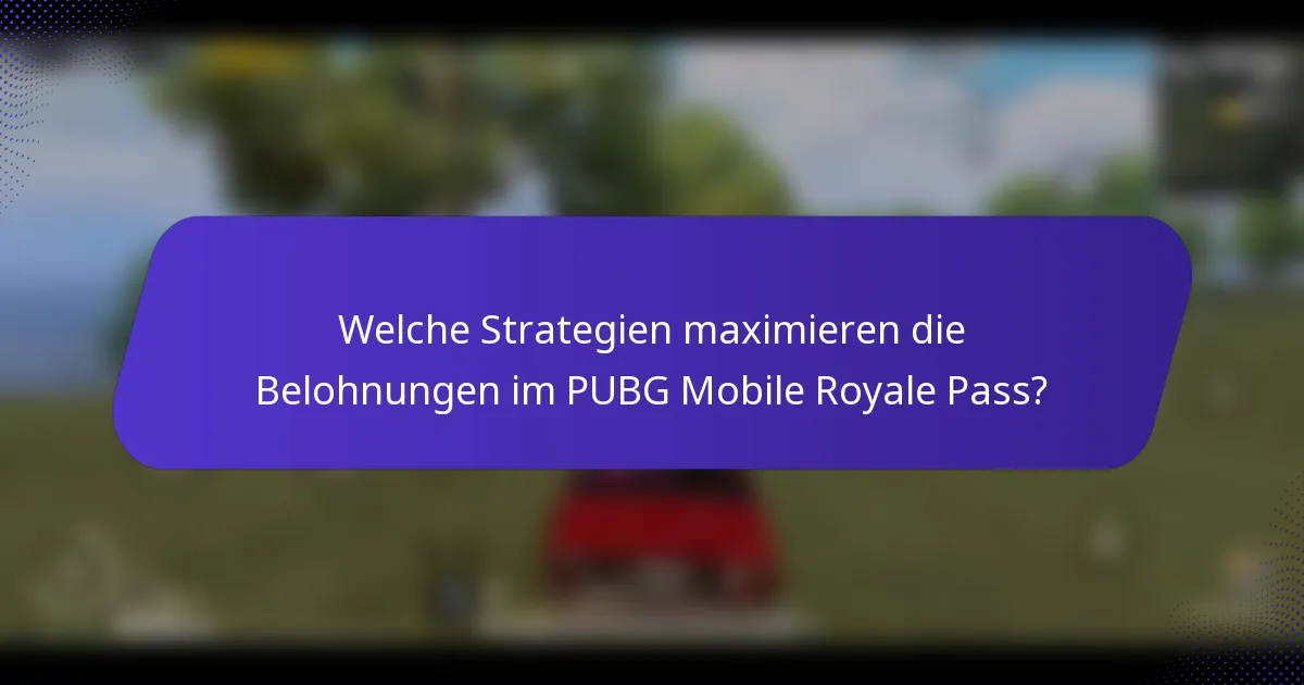 Welche Strategien maximieren die Belohnungen im PUBG Mobile Royale Pass?