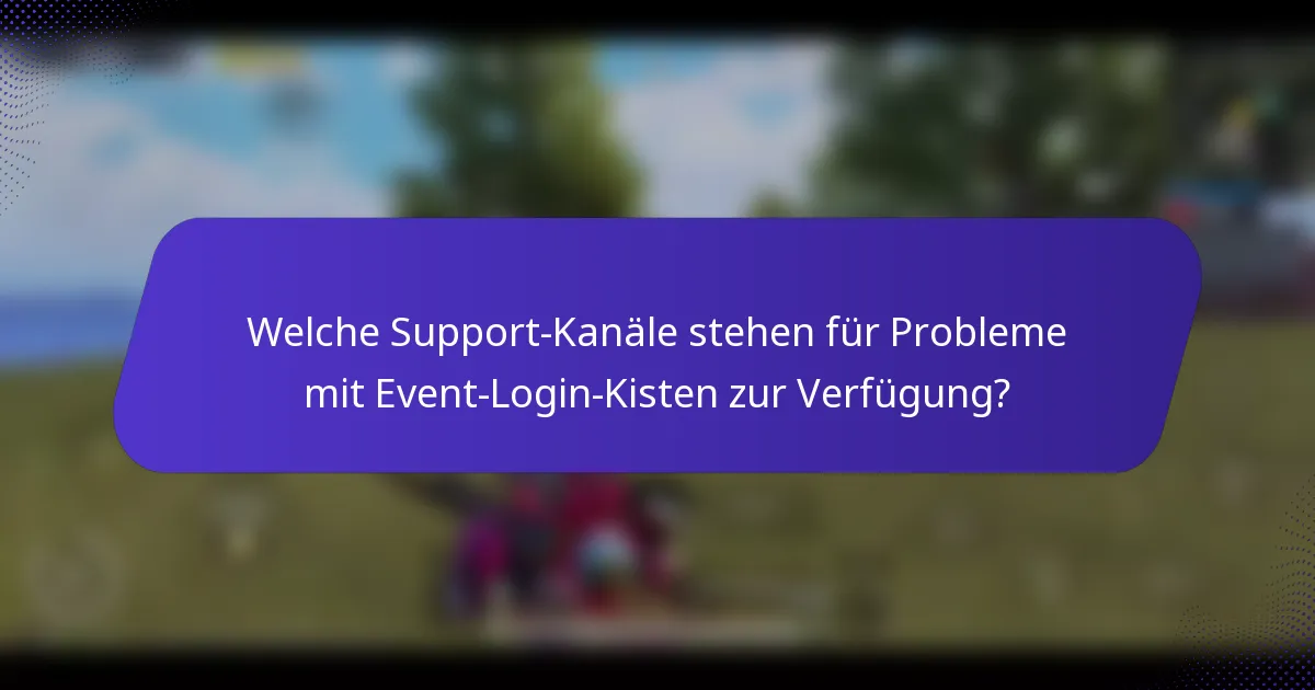 Welche Support-Kanäle stehen für Probleme mit Event-Login-Kisten zur Verfügung?