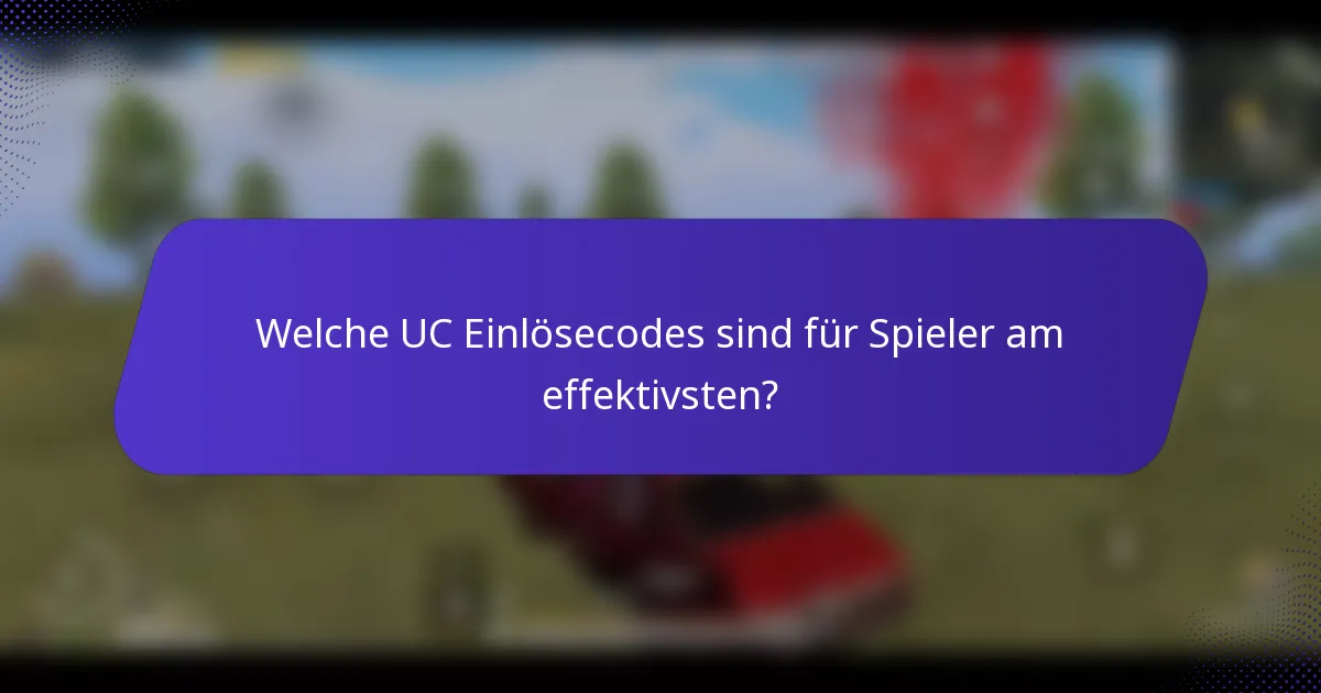Welche UC Einlösecodes sind für Spieler am effektivsten?