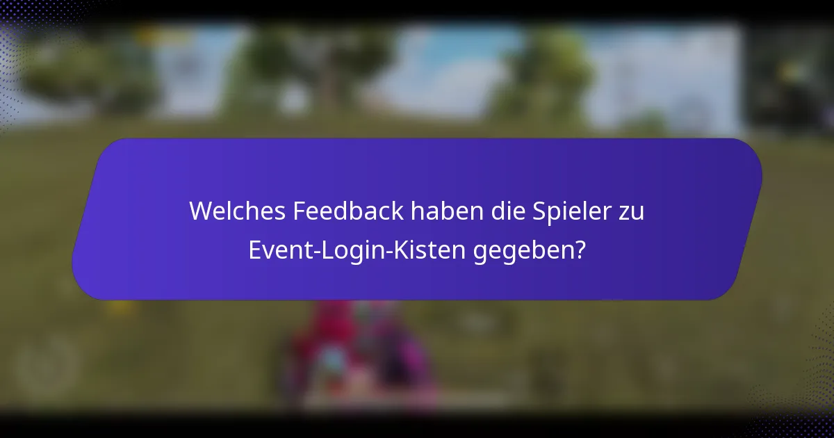 Welches Feedback haben die Spieler zu Event-Login-Kisten gegeben?