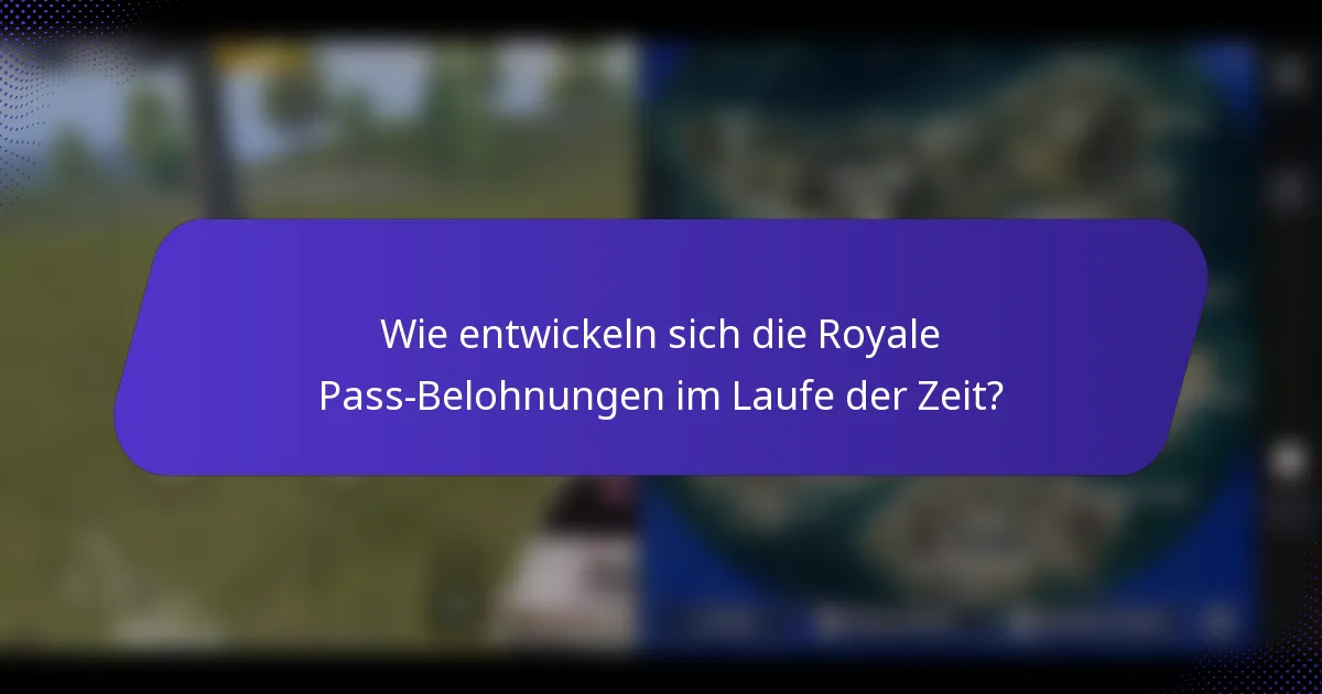 Wie entwickeln sich die Royale Pass-Belohnungen im Laufe der Zeit?