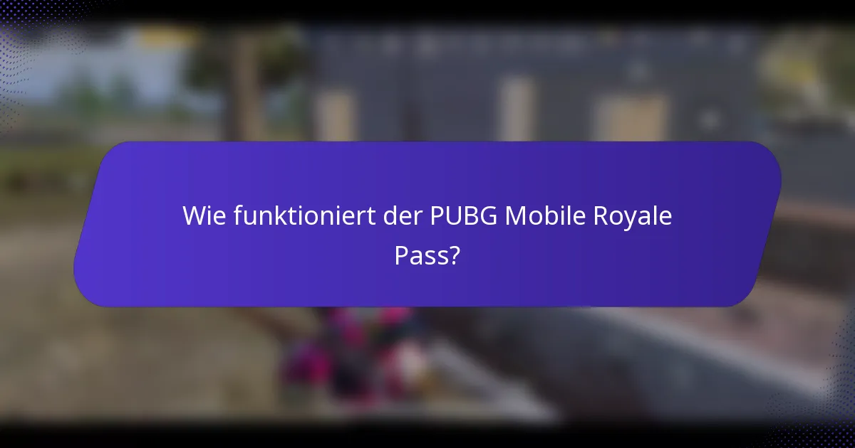 Wie funktioniert der PUBG Mobile Royale Pass?