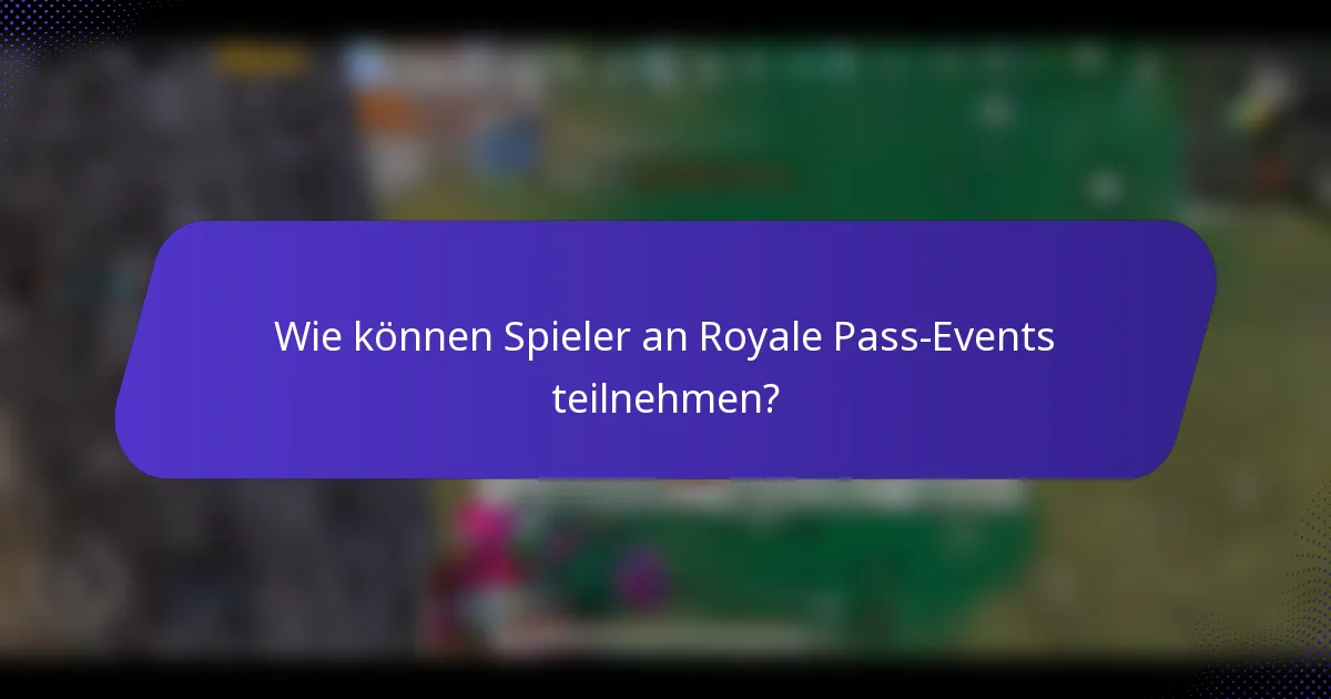 Wie können Spieler an Royale Pass-Events teilnehmen?