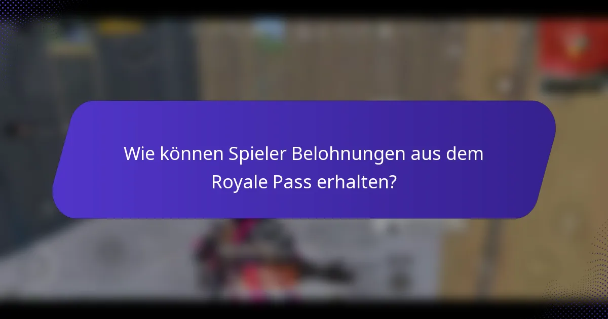 Wie können Spieler Belohnungen aus dem Royale Pass erhalten?