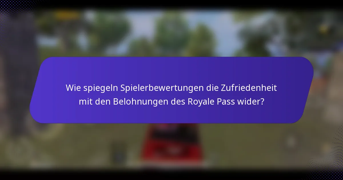Wie spiegeln Spielerbewertungen die Zufriedenheit mit den Belohnungen des Royale Pass wider?