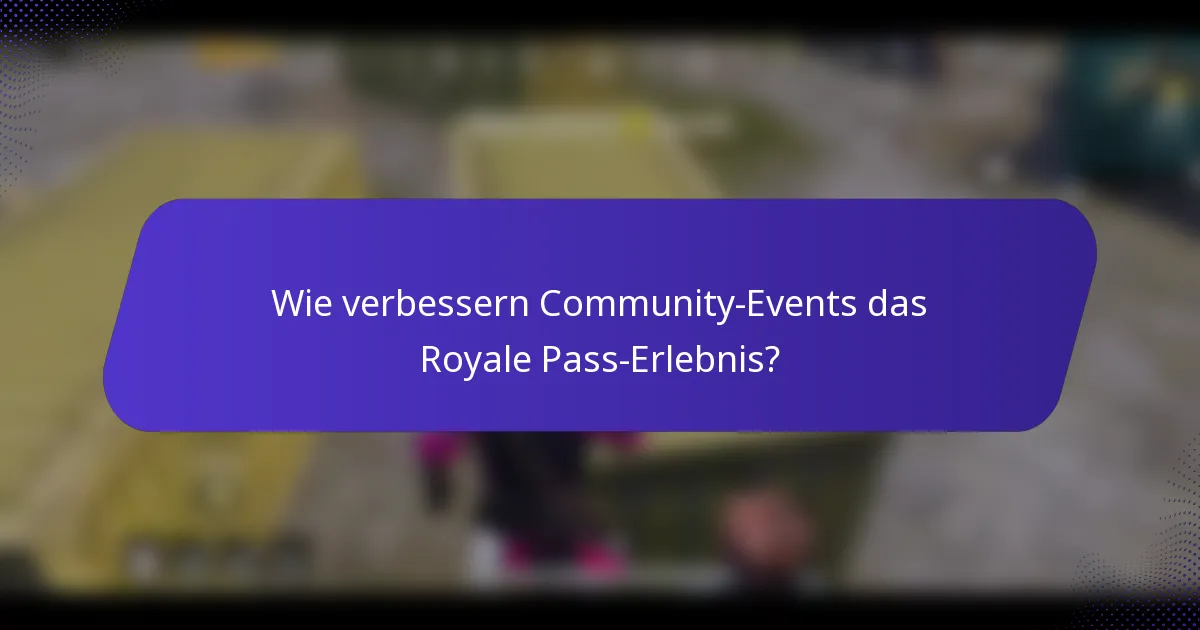 Wie verbessern Community-Events das Royale Pass-Erlebnis?