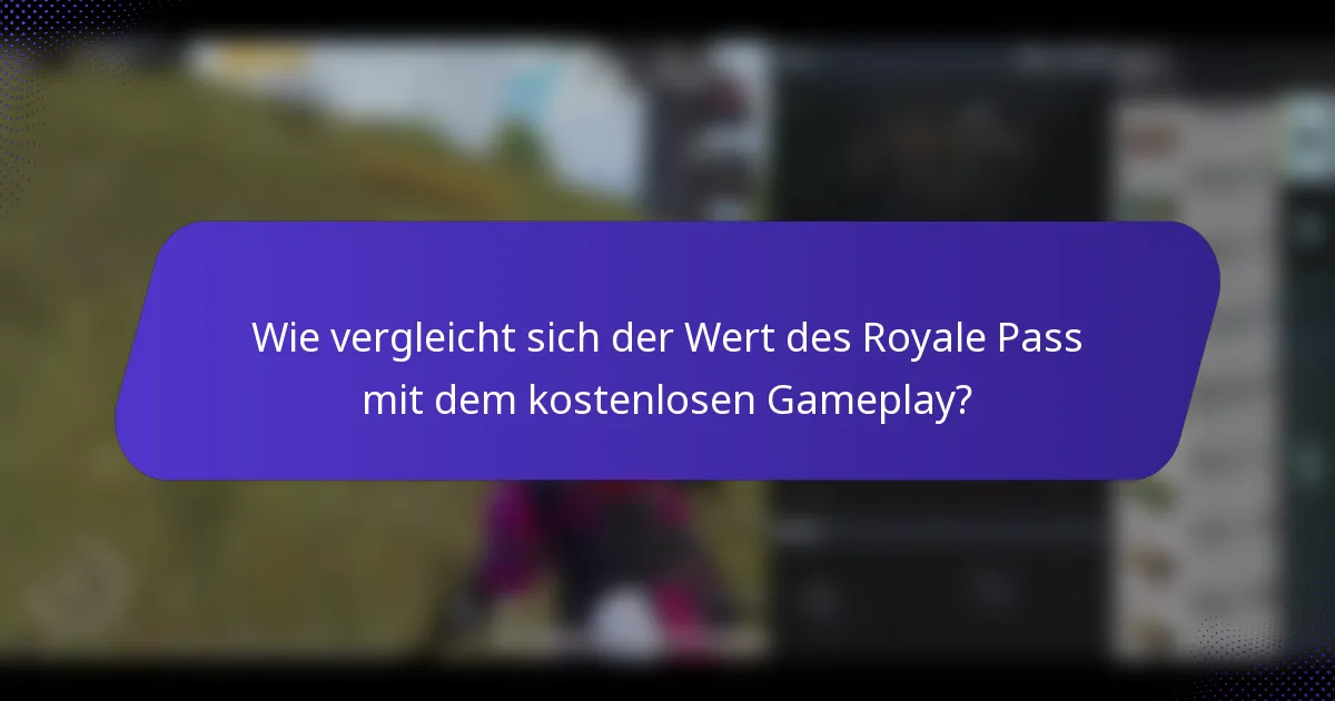 Wie vergleicht sich der Wert des Royale Pass mit dem kostenlosen Gameplay?