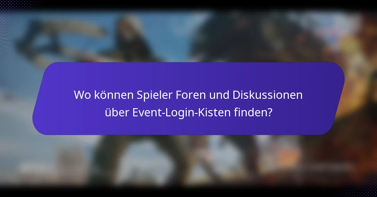 Wo können Spieler Foren und Diskussionen über Event-Login-Kisten finden?
