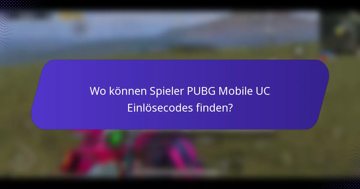 Wo können Spieler PUBG Mobile UC Einlösecodes finden?